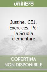 Justine. CE1. Exercices. Per la Scuola elementare libro