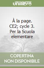 À la page. CE2; cycle 3. Per la Scuola elementare