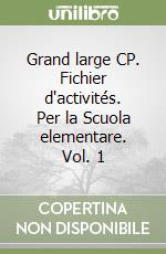 Grand large CP. Fichier d'activités. Per la Scuola elementare. Vol. 1 libro
