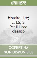Histoire. 1re; L; ES; S. Per il Liceo classico libro