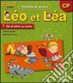 Méthode de lecture. Léo et Léa CP. De la lettre au texte. Per la Scuola elementare. Vol. 1 libro