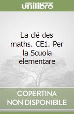 La clé des maths. CE1. Per la Scuola elementare libro