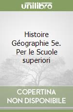 Histoire Géographie 5e. Per le Scuole superiori libro