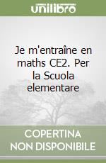 Je m'entraîne en maths CE2. Per la Scuola elementare libro