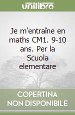 Je m'entraîne en maths CM1. 9-10 ans. Per la Scuola elementare libro