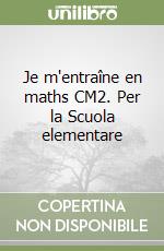 Je m'entraîne en maths CM2. Per la Scuola elementare