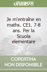 Je m'entraîne en maths. CE1. 7-8 ans. Per la Scuola elementare libro