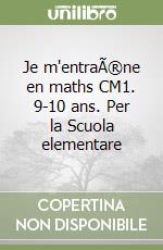Je m'entraÃ®ne en maths CM1. 9-10 ans. Per la Scuola elementare libro