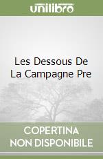 Les Dessous De La Campagne Pre libro