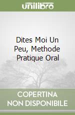 Dites Moi Un Peu, Methode Pratique Oral libro