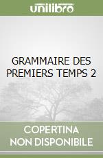 GRAMMAIRE DES PREMIERS TEMPS 2 libro