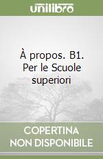 À propos. B1. Per le Scuole superiori