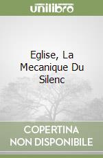 Eglise, La Mecanique Du Silenc libro