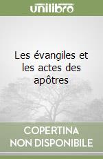 Les évangiles et les actes des apôtres