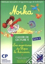 Mika : les aventures de pique l'hérisson. Cahier de lecture. Per la Scuola elementare. Vol. 1 libro