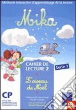 Mika. Cahier de lecture. Per la Scuola elementare. Vol. 2: L'oiseau de Noël libro