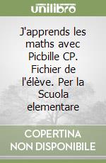 J'apprends les maths avec Picbille CP. Fichier de l'élève. Per la Scuola elementare libro