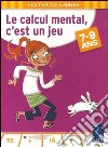 Calcul mental; c'est un jeu. 7-9 ans. Per la Scuola elementare (Le) libro