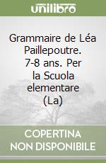 Grammaire de Léa Paillepoutre. 7-8 ans. Per la Scuola elementare (La) libro