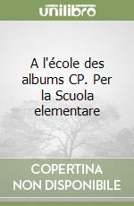 A l'école des albums CP. Per la Scuola elementare libro