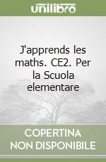 J'apprends les maths. CE2. Per la Scuola elementare