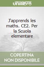 J'apprends les maths. CE2. Per la Scuola elementare libro