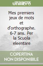 Mes premiers jeux de mots et d'orthographe. 6-7 ans. Per la Scuola eleentare libro