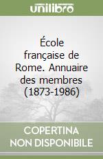 École française de Rome. Annuaire des membres (1873-1986) libro
