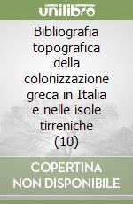 Bibliografia topografica della colonizzazione greca in Italia e nelle isole tirreniche (10) libro