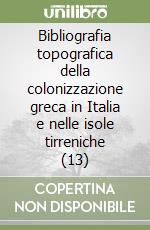 Bibliografia topografica della colonizzazione greca in Italia e nelle isole tirreniche (13) libro