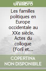 Les familles politiques en Europe occidentale au XXe siècle. Actes du colloque (Forlì et Bertinoro, octobre 1996) libro