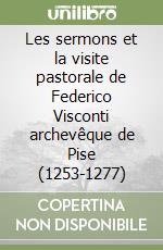 Les sermons et la visite pastorale de Federico Visconti archevêque de Pise (1253-1277)