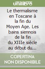 Le thermalisme en Toscane à la fin du Moyen Age. Les bains siennois de la fin du XIIIe siècle au début du XVIe siècle libro