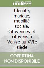 Identité, mariage, mobilité sociale. Citoyennes et citoyens à Venise au XVIe siècle