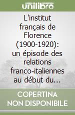 L'institut français de Florence (1900-1920): un épisode des relations franco-italiennes au début du XXe siècle libro