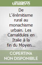 De L'érémitisme rural au monachisme urbain. Les Camaldules en Italie à la fin du Moyen Age