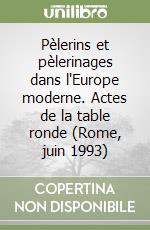 Pèlerins et pèlerinages dans l'Europe moderne. Actes de la table ronde (Rome, juin 1993) libro