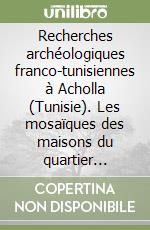 Recherches archéologiques franco-tunisiennes à Acholla (Tunisie). Les mosaïques des maisons du quartier central et des maisons éparses libro