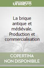 La brique antique et médiévale. Production et commercialisation libro