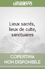 Lieux sacrés, lieux de culte, sanctuaires libro