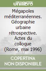 Mégapoles méditerranéennes. Géographie urbaine rétrospective. Actes du colloque (Rome, mai 1996) libro