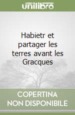 Habietr et partager les terres avant les Gracques libro