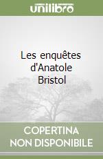 Les enquêtes d'Anatole Bristol libro