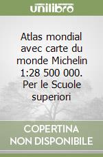 Atlas mondial avec carte du monde Michelin 1:28 500 000. Per le Scuole superiori libro