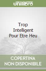 Trop Intelligent Pour Etre Heu libro