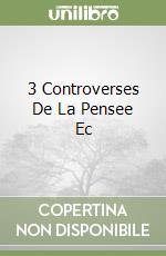3 Controverses De La Pensee Ec