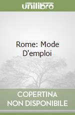 Rome: Mode D'emploi libro