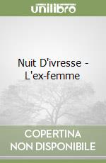Nuit D'ivresse - L'ex-femme libro