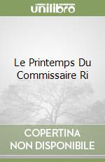 Le Printemps Du Commissaire Ri libro