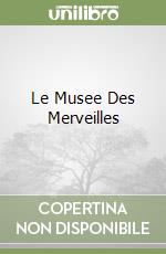 Le Musee Des Merveilles libro